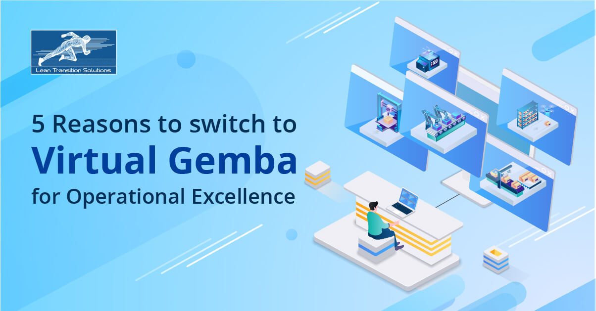 5 Reasons to switch to Virtual Gemba for Operational Excellence